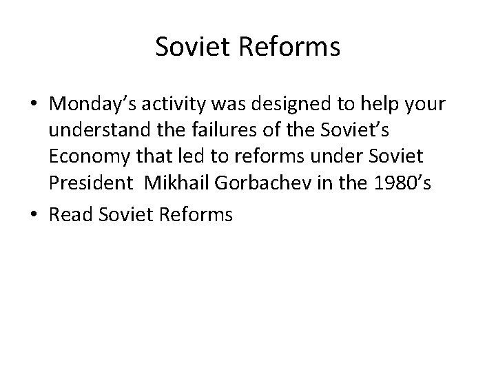 Soviet Reforms • Monday’s activity was designed to help your understand the failures of