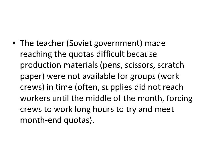  • The teacher (Soviet government) made reaching the quotas difficult because production materials