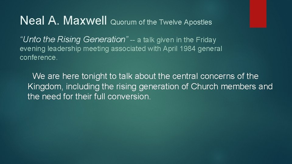 Neal A. Maxwell Quorum of the Twelve Apostles “Unto the Rising Generation” -- a