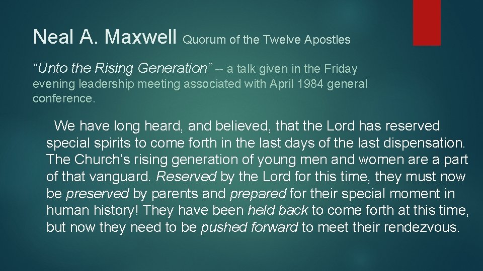 Neal A. Maxwell Quorum of the Twelve Apostles “Unto the Rising Generation” -- a
