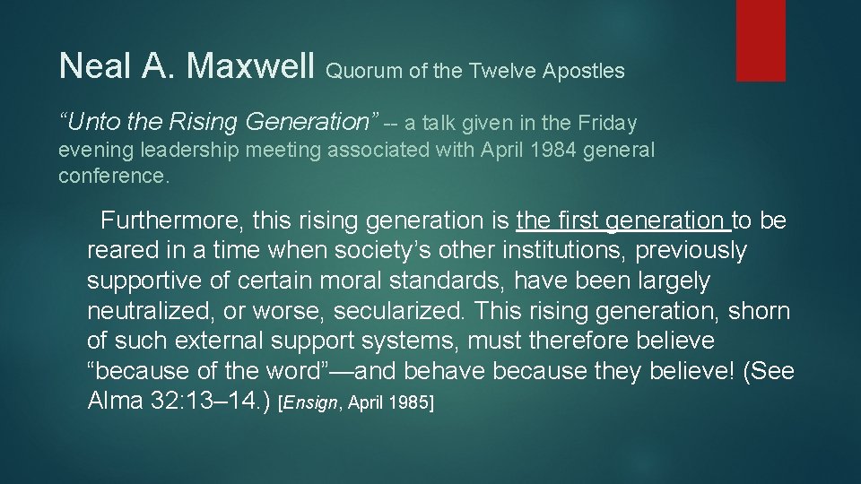 Neal A. Maxwell Quorum of the Twelve Apostles “Unto the Rising Generation” -- a