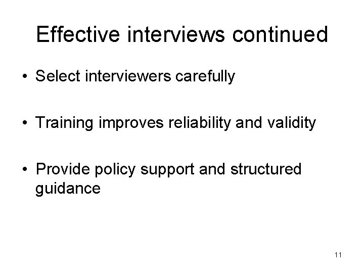 Effective interviews continued • Select interviewers carefully • Training improves reliability and validity •