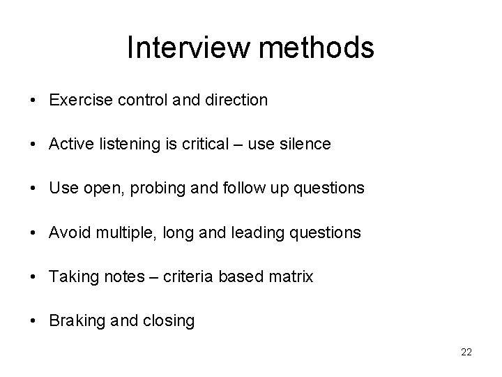 Interview methods • Exercise control and direction • Active listening is critical – use
