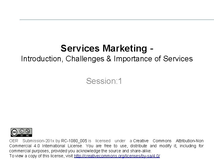 Services Marketing Introduction, Challenges & Importance of Services Session: 1 OER Submission-201 x by