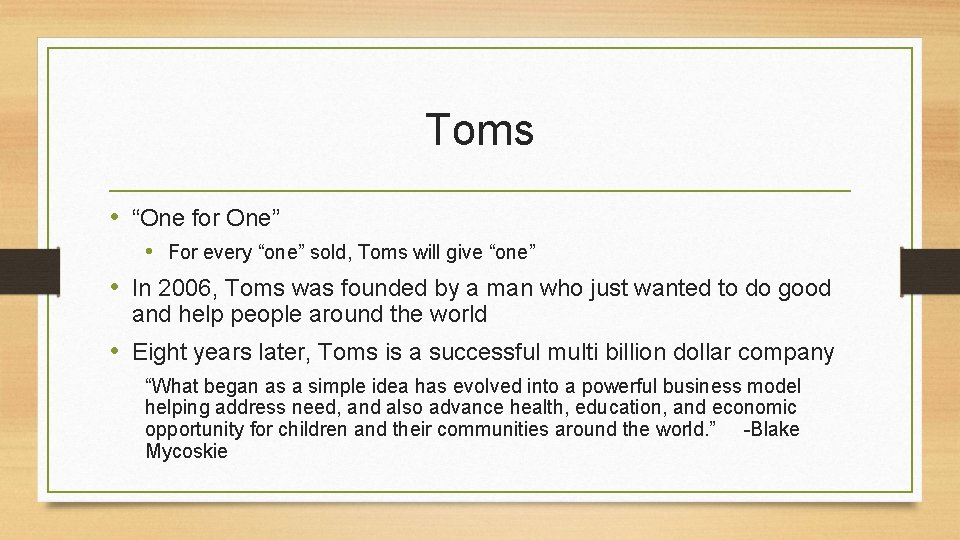 Toms • “One for One” • For every “one” sold, Toms will give “one”
