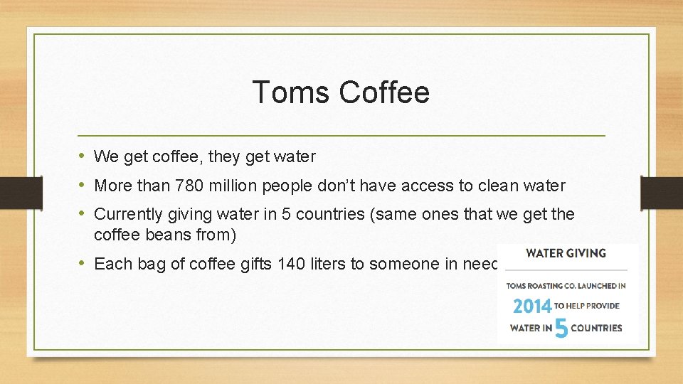 Toms Coffee • We get coffee, they get water • More than 780 million