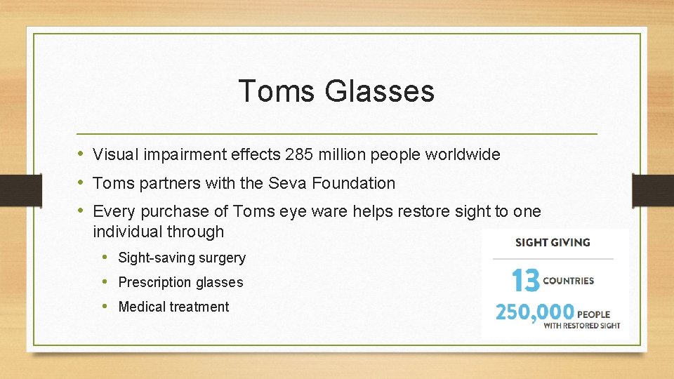 Toms Glasses • Visual impairment effects 285 million people worldwide • Toms partners with