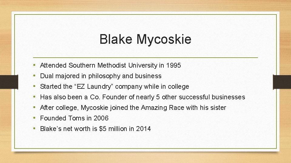 Blake Mycoskie • • Attended Southern Methodist University in 1995 Dual majored in philosophy
