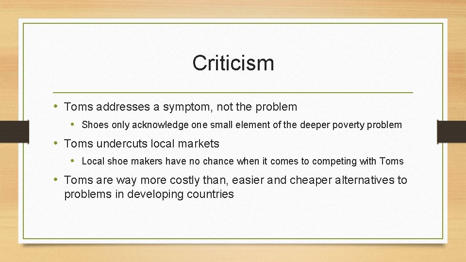 Criticism • Toms addresses a symptom, not the problem • Shoes only acknowledge one