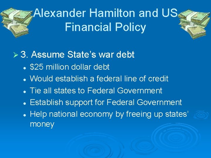 Alexander Hamilton and US Financial Policy Ø 3. Assume State’s war debt l l