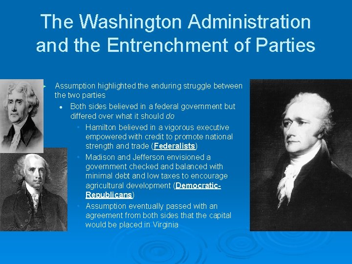 The Washington Administration and the Entrenchment of Parties Ø Assumption highlighted the enduring struggle