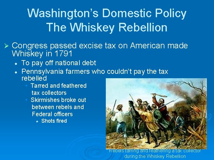 Washington’s Domestic Policy The Whiskey Rebellion Ø Congress passed excise tax on American made