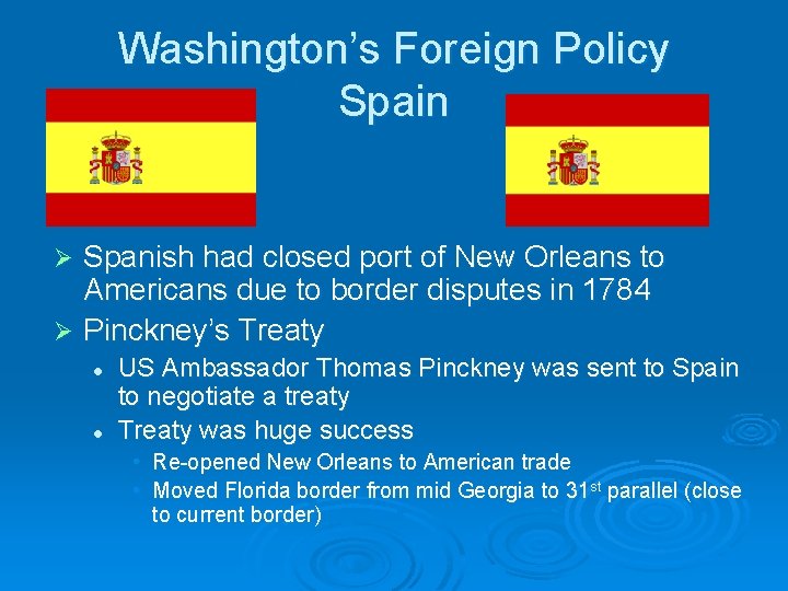 Washington’s Foreign Policy Spain Spanish had closed port of New Orleans to Americans due