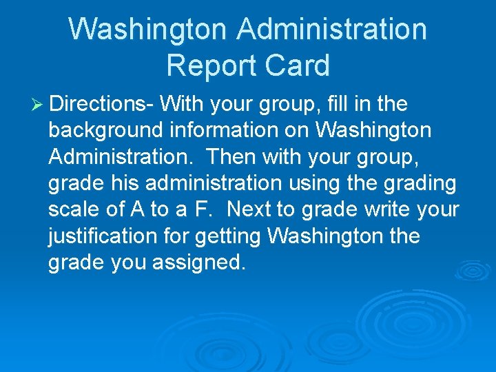 Washington Administration Report Card Ø Directions- With your group, fill in the background information