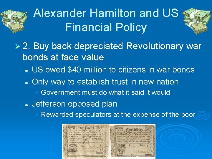 Alexander Hamilton and US Financial Policy Ø 2. Buy back depreciated Revolutionary war bonds