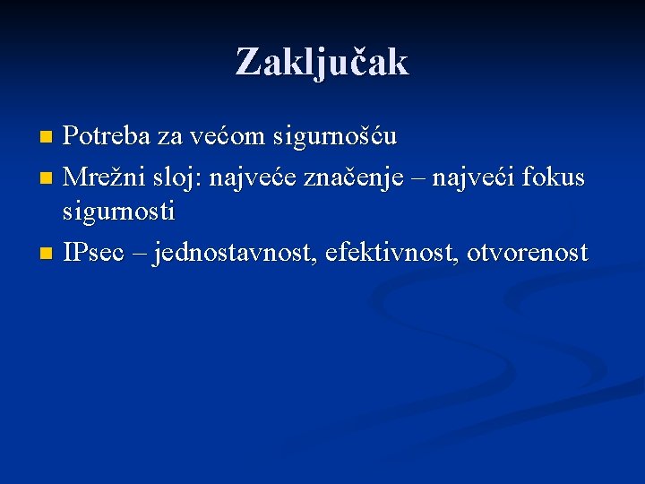 Zaključak Potreba za većom sigurnošću n Mrežni sloj: najveće značenje – najveći fokus sigurnosti