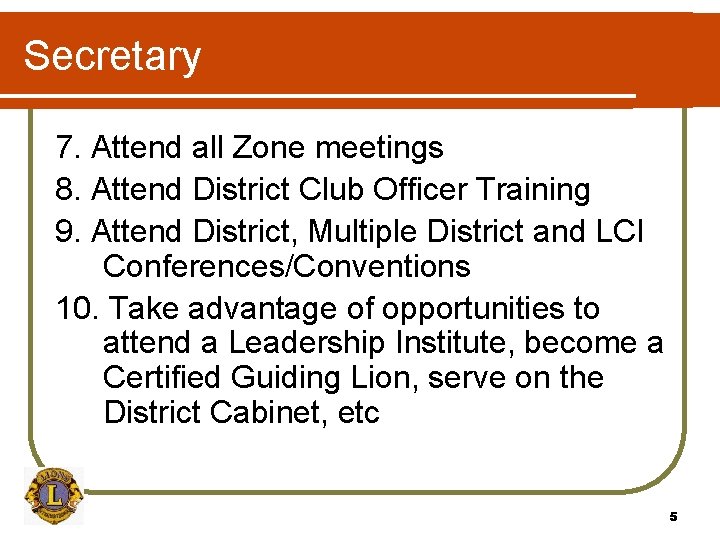 Secretary 7. Attend all Zone meetings 8. Attend District Club Officer Training 9. Attend