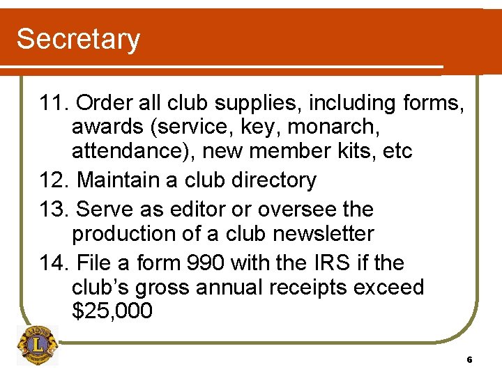 Secretary 11. Order all club supplies, including forms, awards (service, key, monarch, attendance), new