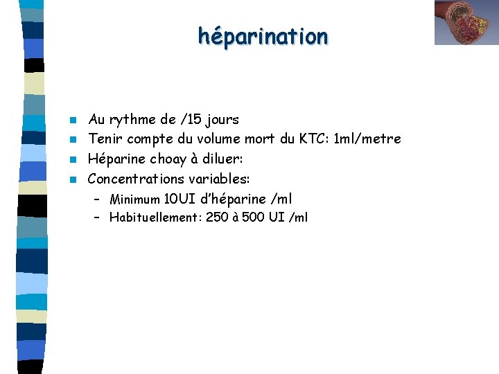 héparination Au rythme de /15 jours n Tenir compte du volume mort du KTC: