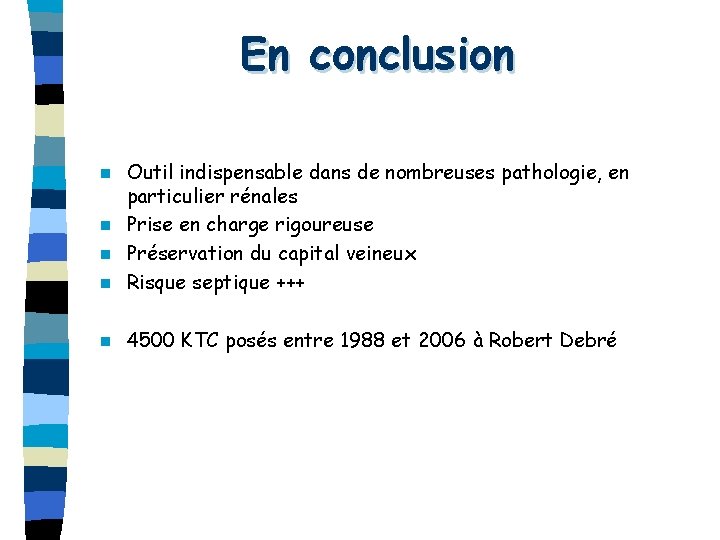 En conclusion Outil indispensable dans de nombreuses pathologie, en particulier rénales n Prise en