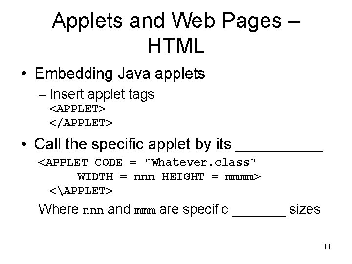 Applets and Web Pages – HTML • Embedding Java applets – Insert applet tags