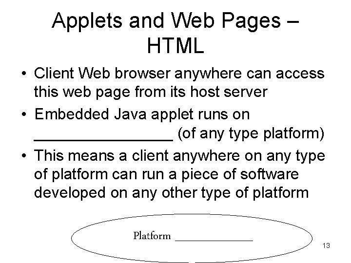 Applets and Web Pages – HTML • Client Web browser anywhere can access this