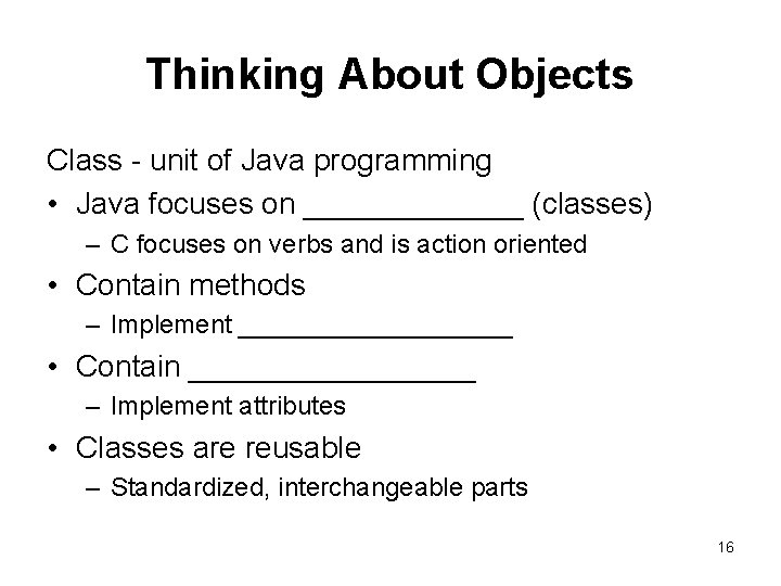 Thinking About Objects Class - unit of Java programming • Java focuses on _______