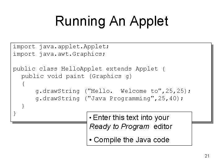 Running An Applet import java. applet. Applet; import java. awt. Graphics; public class Hello.