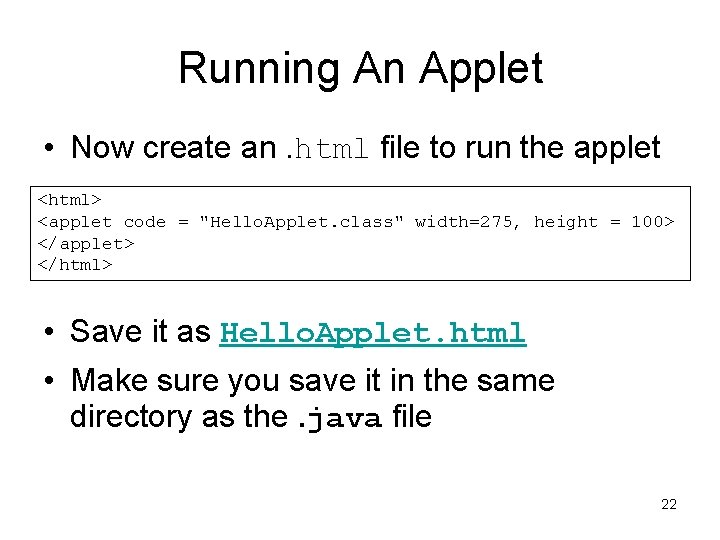 Running An Applet • Now create an. html file to run the applet <html>