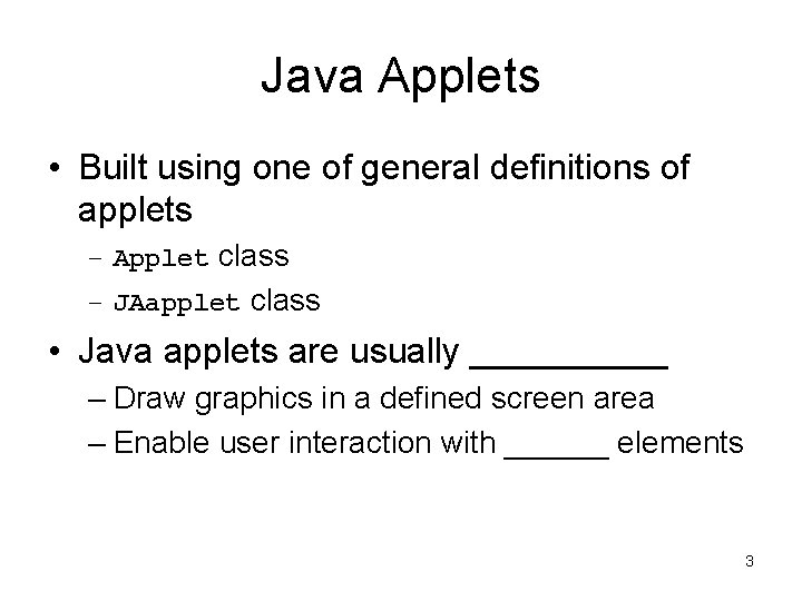 Java Applets • Built using one of general definitions of applets – Applet class