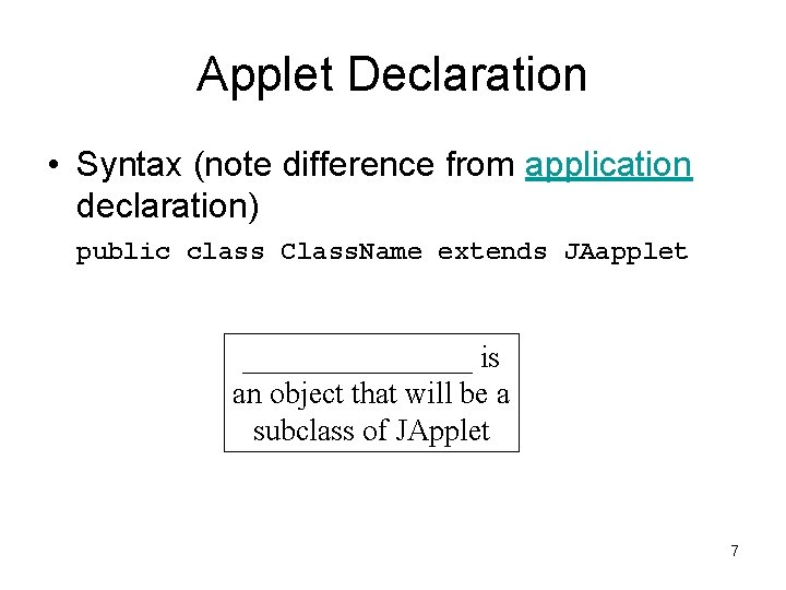 Applet Declaration • Syntax (note difference from application declaration) public class Class. Name extends