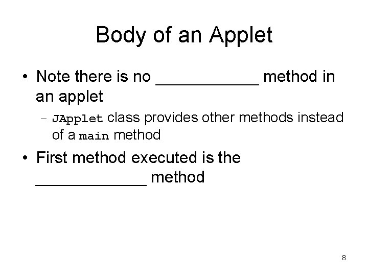 Body of an Applet • Note there is no _______ method in an applet