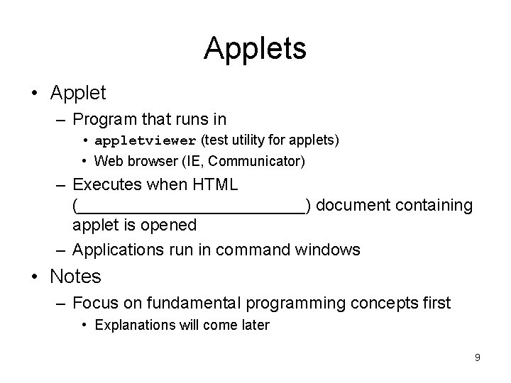 Applets • Applet – Program that runs in • appletviewer (test utility for applets)