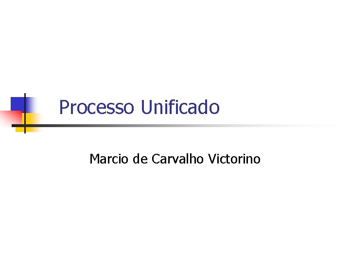 Processo Unificado Marcio de Carvalho Victorino 