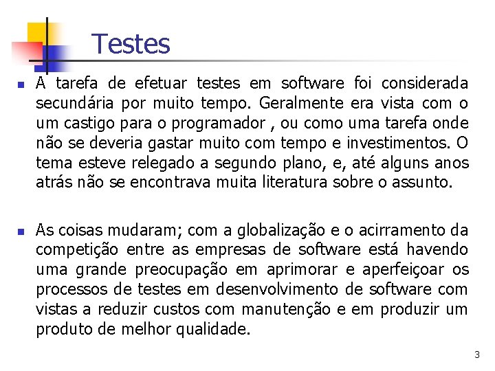 Testes n n A tarefa de efetuar testes em software foi considerada secundária por