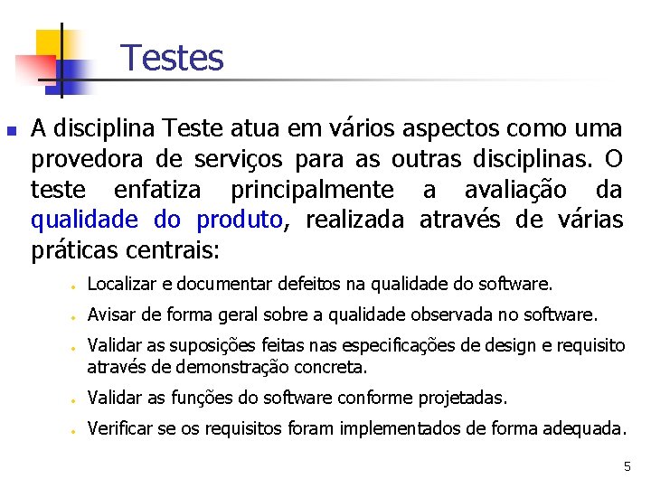 Testes n A disciplina Teste atua em vários aspectos como uma provedora de serviços