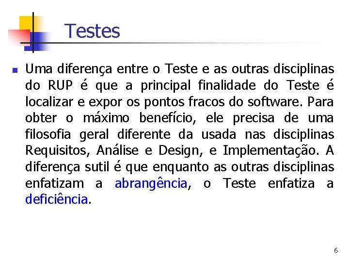 Testes n Uma diferença entre o Teste e as outras disciplinas do RUP é