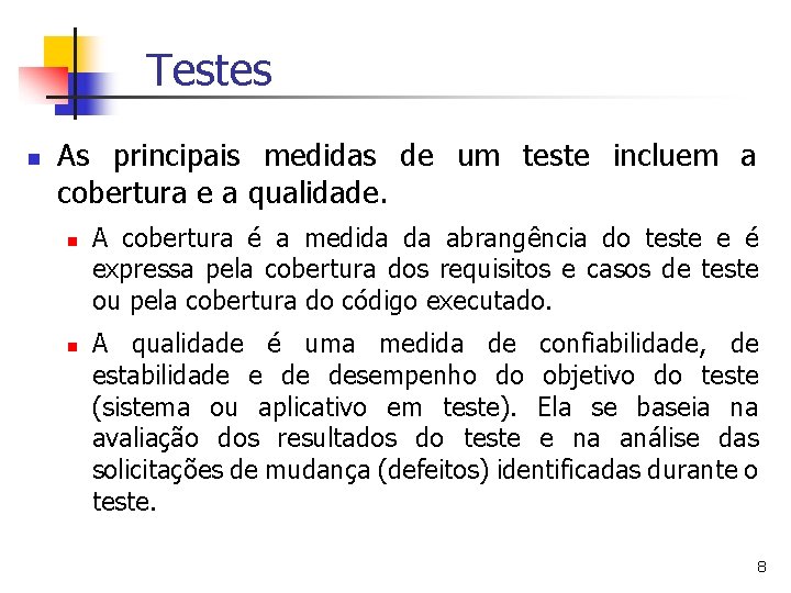 Testes n As principais medidas de um teste incluem a cobertura e a qualidade.