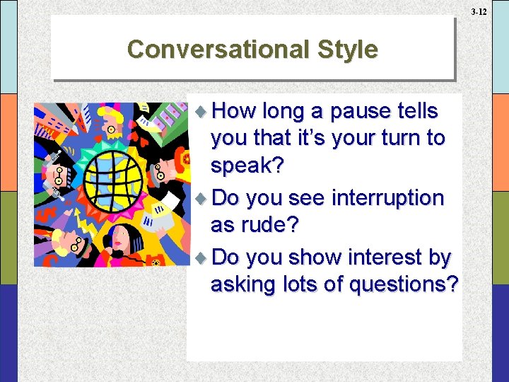 3 -12 Conversational Style ¨ How long a pause tells you that it’s your