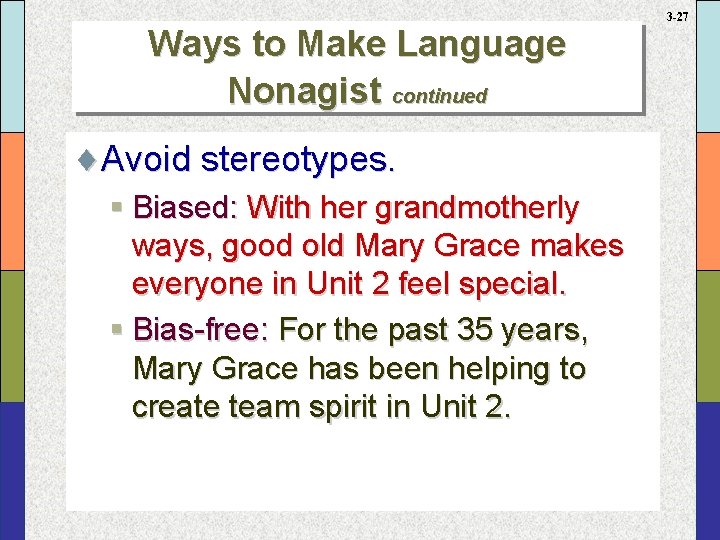 Ways to Make Language Nonagist continued ¨Avoid stereotypes. § Biased: With her grandmotherly ways,