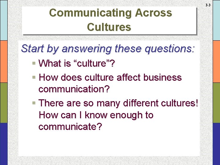 Communicating Across Cultures Start by answering these questions: § What is “culture”? § How