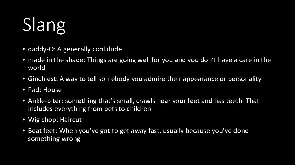 Slang • daddy-O: A generally cool dude • made in the shade: Things are