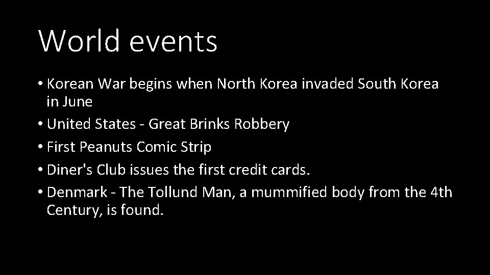 World events • Korean War begins when North Korea invaded South Korea in June World events • Korean War begins when North Korea invaded South Korea in June