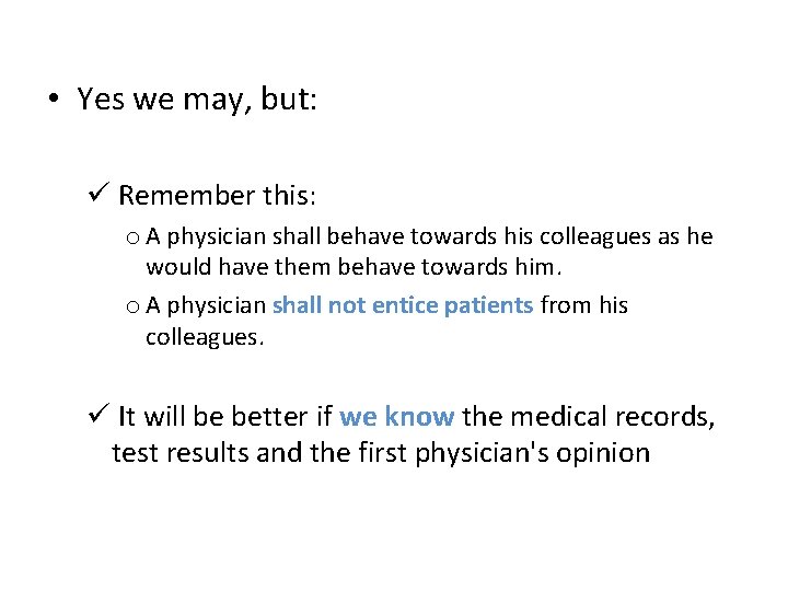  • Yes we may, but: ü Remember this: o A physician shall behave