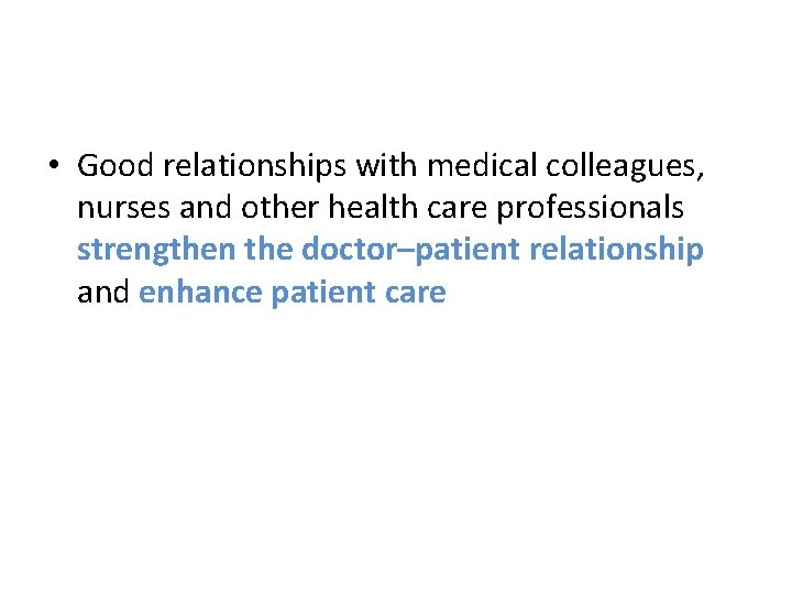  • Good relationships with medical colleagues, nurses and other health care professionals strengthen