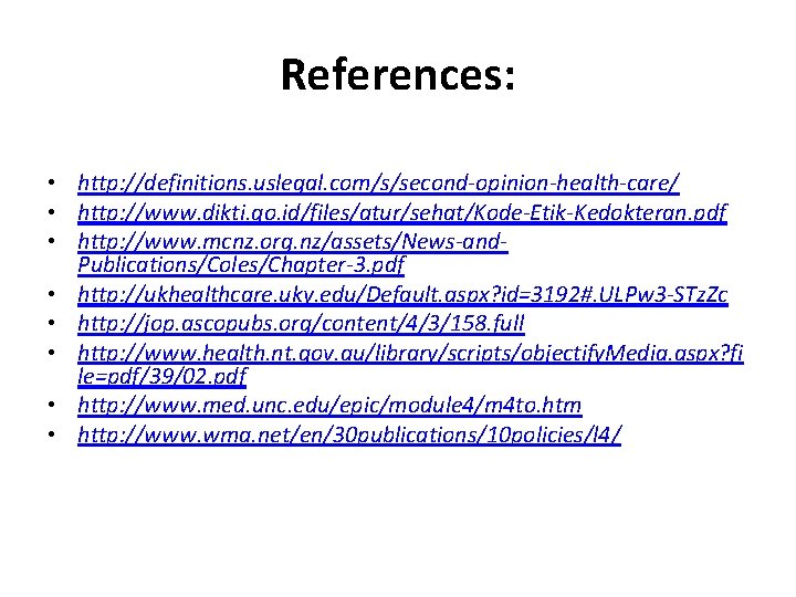 References: • http: //definitions. uslegal. com/s/second-opinion-health-care/ • http: //www. dikti. go. id/files/atur/sehat/Kode-Etik-Kedokteran. pdf •