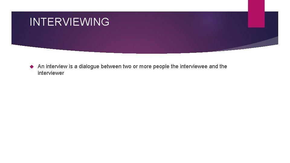 INTERVIEWING An interview is a dialogue between two or more people the interviewee and