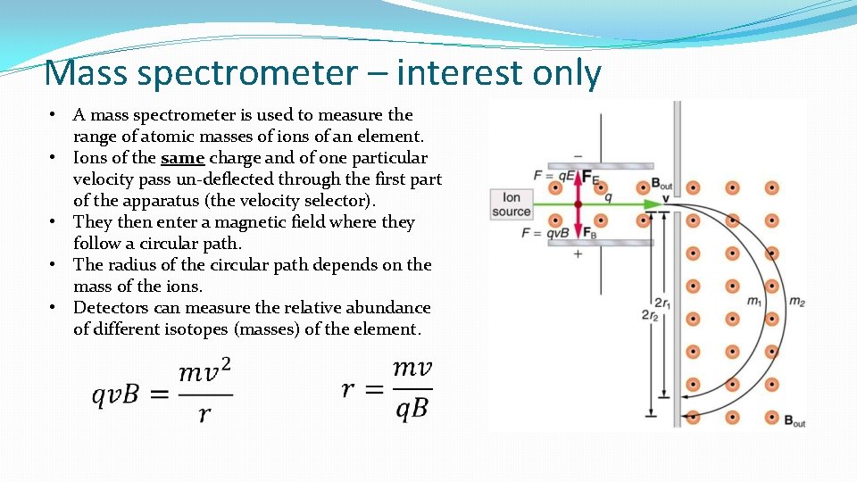 Mass spectrometer – interest only • A mass spectrometer is used to measure the