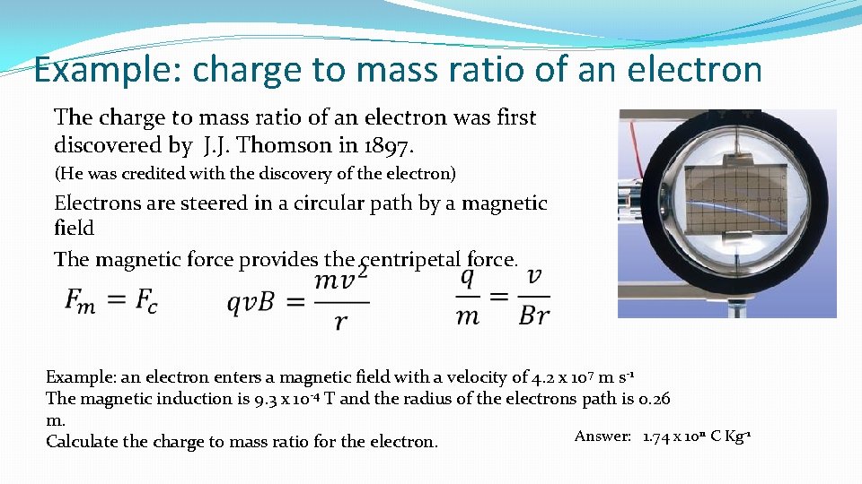 Example: charge to mass ratio of an electron The charge to mass ratio of