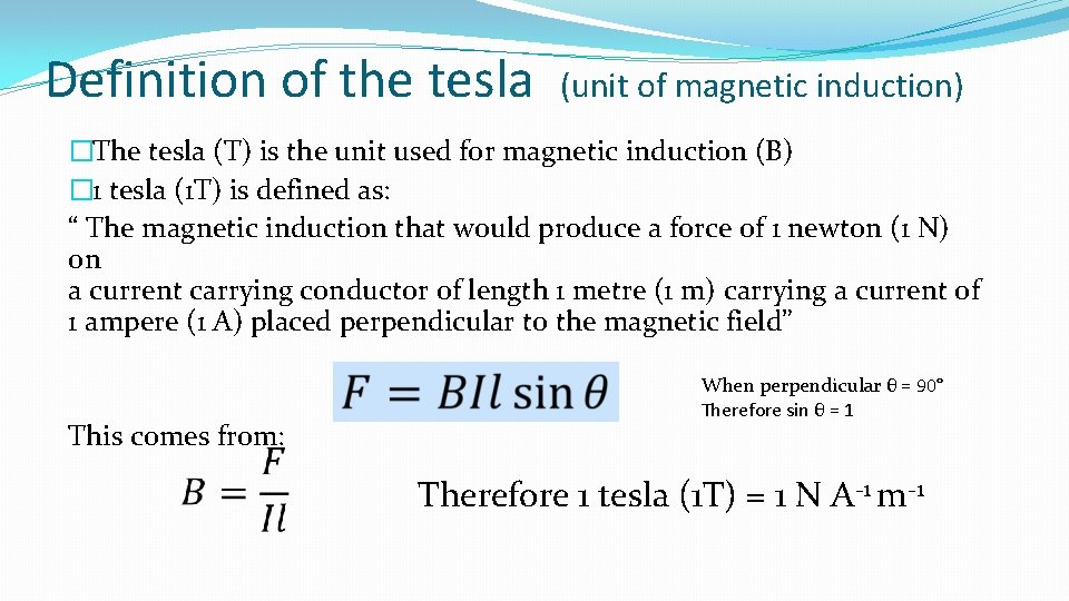 Definition of the tesla (unit of magnetic induction) �The tesla (T) is the unit